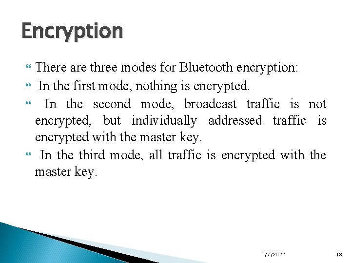 Encryption There are three modes for Bluetooth encryption: In the first mode, nothing is