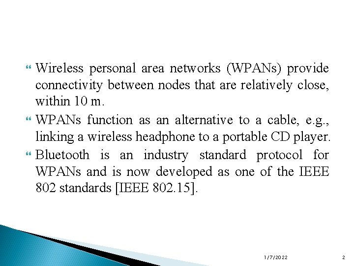  Wireless personal area networks (WPANs) provide connectivity between nodes that are relatively close,