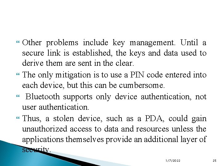  Other problems include key management. Until a secure link is established, the keys