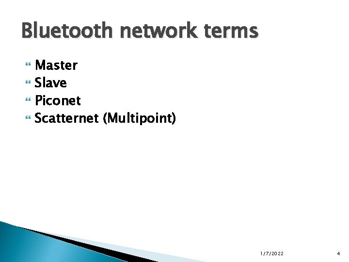 Bluetooth network terms Master Slave Piconet Scatternet (Multipoint) 1/7/2022 4 