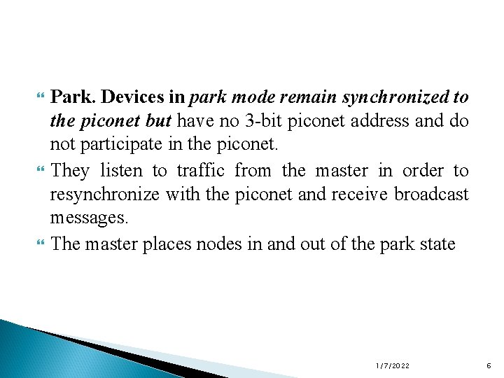  Park. Devices in park mode remain synchronized to the piconet but have no