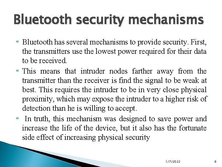 Bluetooth security mechanisms Bluetooth has several mechanisms to provide security. First, the transmitters use