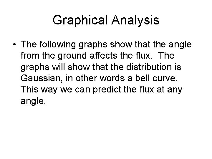 Graphical Analysis • The following graphs show that the angle from the ground affects