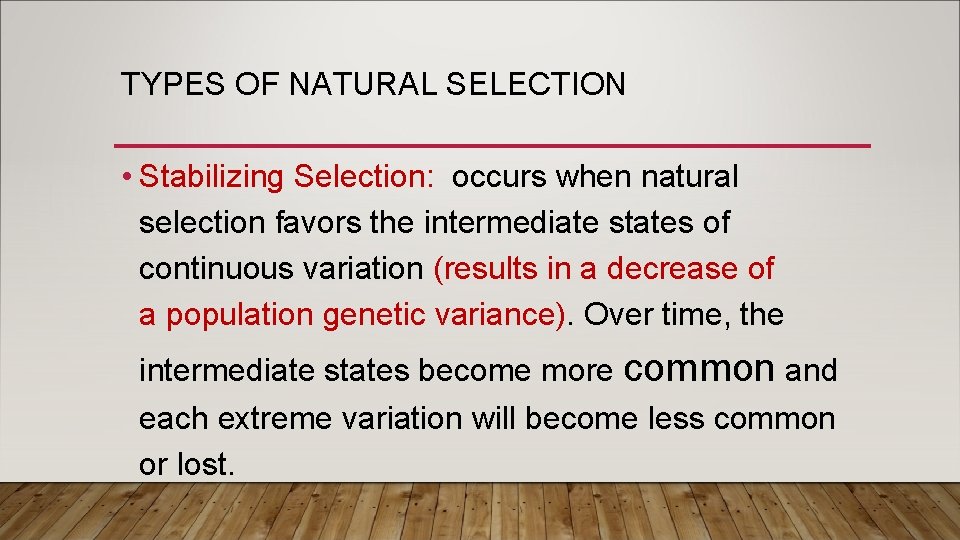 TYPES OF NATURAL SELECTION • Stabilizing Selection: occurs when natural selection favors the intermediate