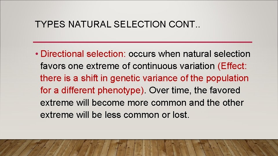 TYPES NATURAL SELECTION CONT. . • Directional selection: occurs when natural selection favors one