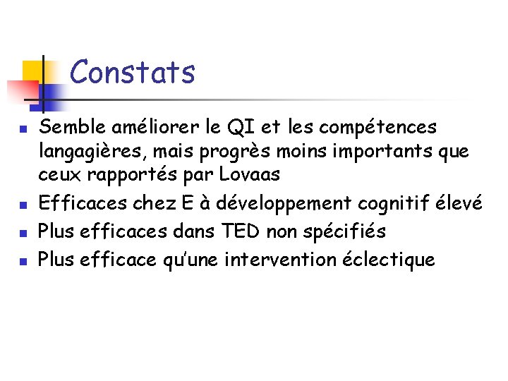 Constats n n Semble améliorer le QI et les compétences langagières, mais progrès moins