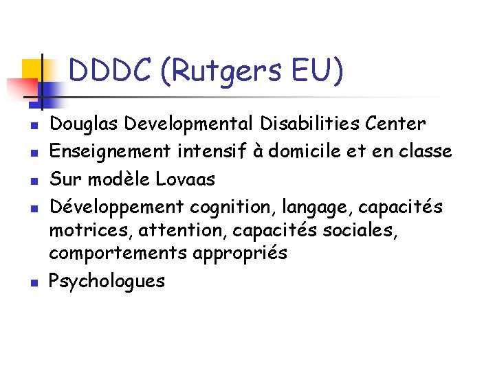 DDDC (Rutgers EU) n n n Douglas Developmental Disabilities Center Enseignement intensif à domicile