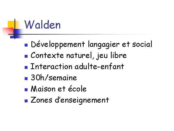 Walden n n n Développement langagier et social Contexte naturel, jeu libre Interaction adulte-enfant