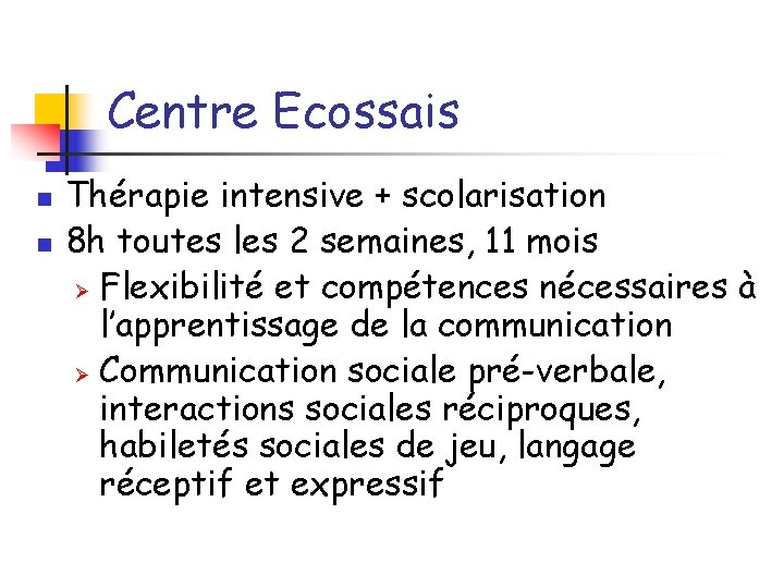 Centre Ecossais n n Thérapie intensive + scolarisation 8 h toutes les 2 semaines,