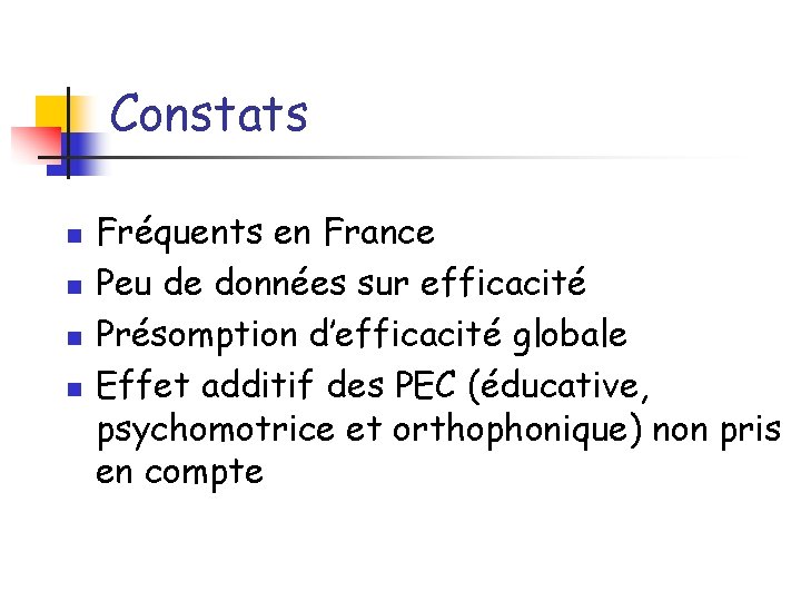 Constats n n Fréquents en France Peu de données sur efficacité Présomption d’efficacité globale