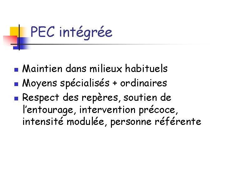 PEC intégrée n n n Maintien dans milieux habituels Moyens spécialisés + ordinaires Respect