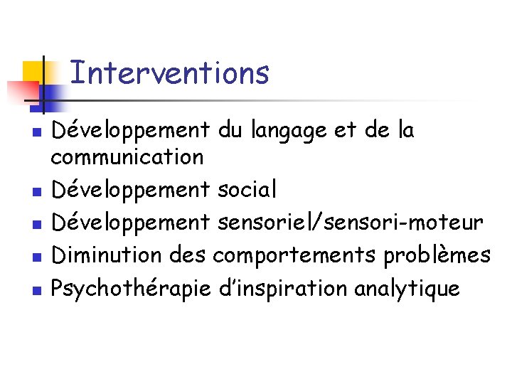 Interventions n n n Développement du langage et de la communication Développement social Développement