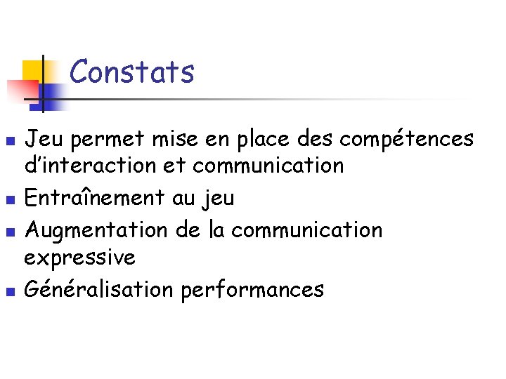 Constats n n Jeu permet mise en place des compétences d’interaction et communication Entraînement