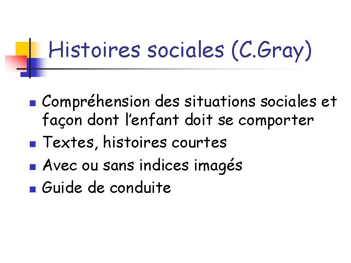 Histoires sociales (C. Gray) n n Compréhension des situations sociales et façon dont l’enfant