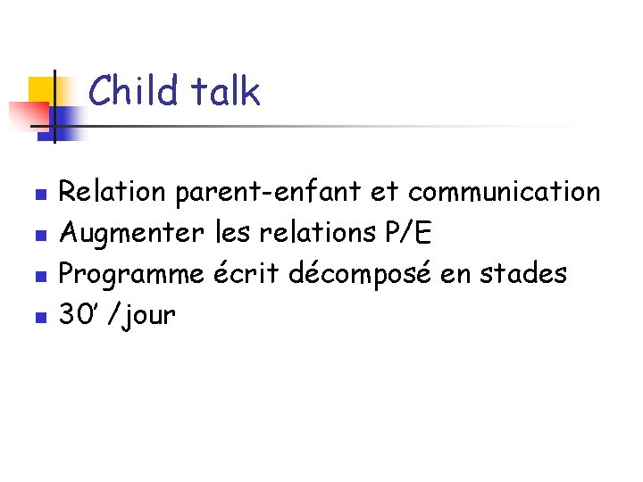 Child talk n n Relation parent-enfant et communication Augmenter les relations P/E Programme écrit