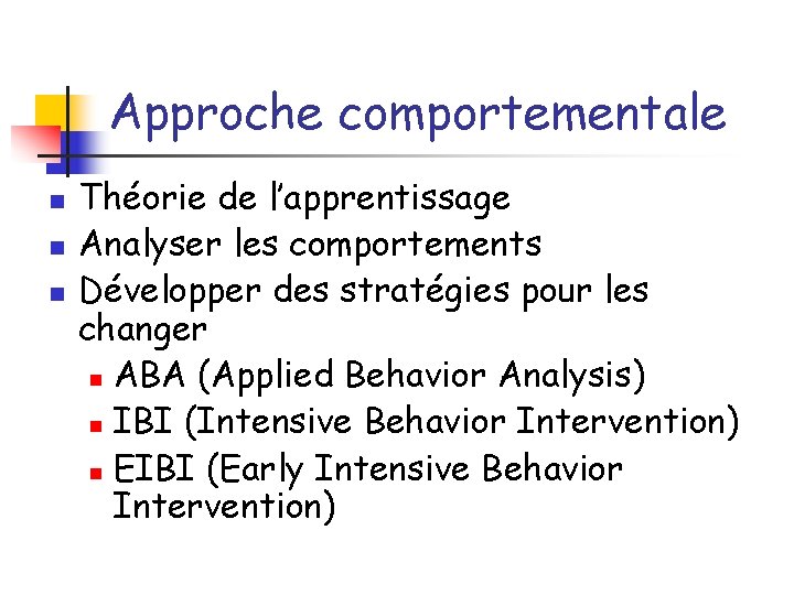 Approche comportementale n n n Théorie de l’apprentissage Analyser les comportements Développer des stratégies