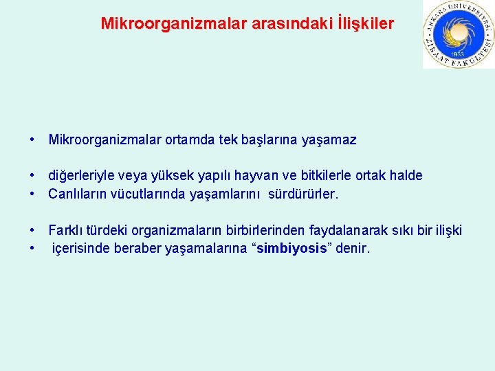 Mikroorganizmalar arasındaki İlişkiler • Mikroorganizmalar ortamda tek başlarına yaşamaz • diğerleriyle veya yüksek yapılı