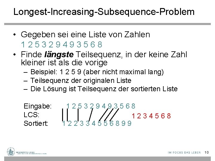 Longest-Increasing-Subsequence-Problem • Gegeben sei eine Liste von Zahlen 125329493568 • Finde längste Teilsequenz, in