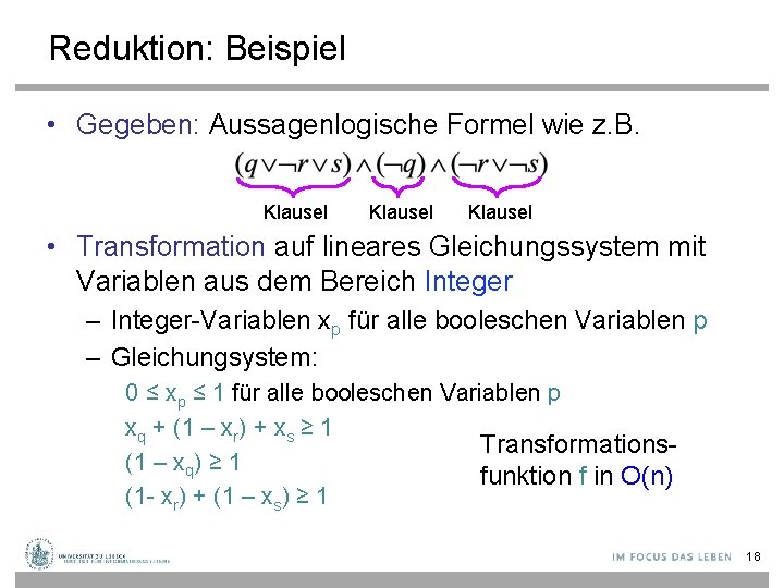 Reduktion: Beispiel • Gegeben: Aussagenlogische Formel wie z. B. Klausel • Transformation auf lineares
