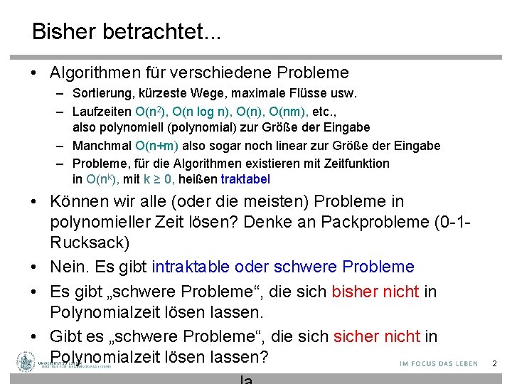 Bisher betrachtet. . . • Algorithmen für verschiedene Probleme – Sortierung, kürzeste Wege, maximale