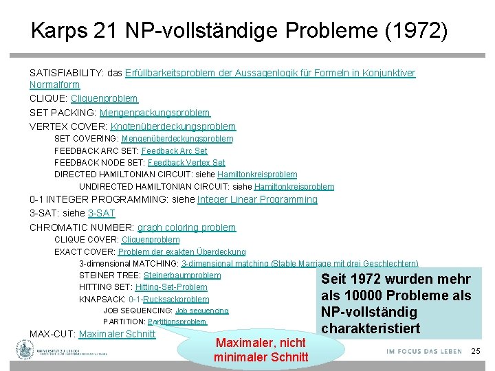 Karps 21 NP-vollständige Probleme (1972) SATISFIABILITY: das Erfüllbarkeitsproblem der Aussagenlogik für Formeln in Konjunktiver