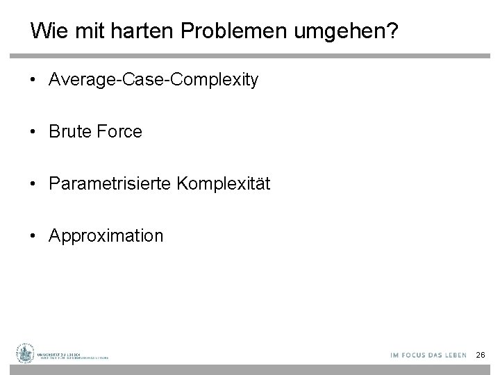 Wie mit harten Problemen umgehen? • Average-Case-Complexity • Brute Force • Parametrisierte Komplexität •