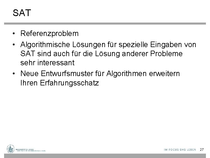 SAT • Referenzproblem • Algorithmische Lösungen für spezielle Eingaben von SAT sind auch für