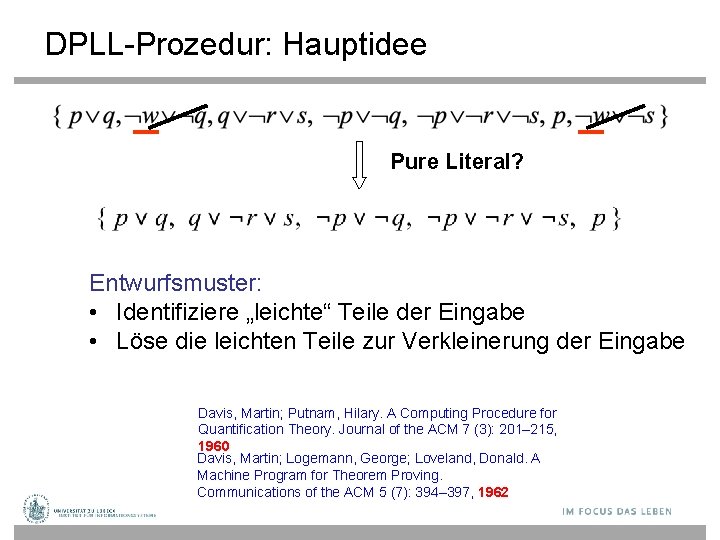 DPLL-Prozedur: Hauptidee Pure Literal? Entwurfsmuster: • Identifiziere „leichte“ Teile der Eingabe • Löse die