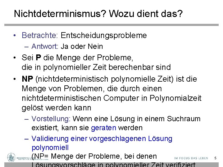 Nichtdeterminismus? Wozu dient das? • Betrachte: Entscheidungsprobleme – Antwort: Ja oder Nein • Sei