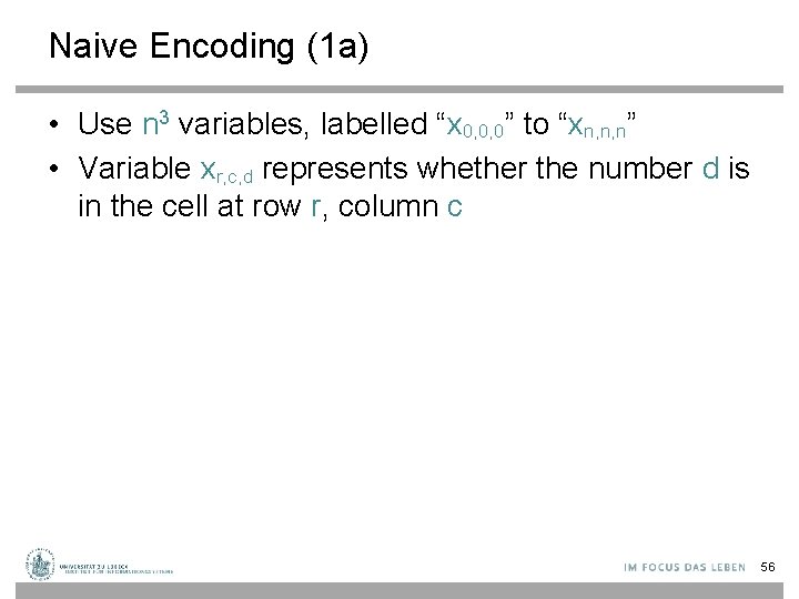 Naive Encoding (1 a) • Use n 3 variables, labelled “x 0, 0, 0”