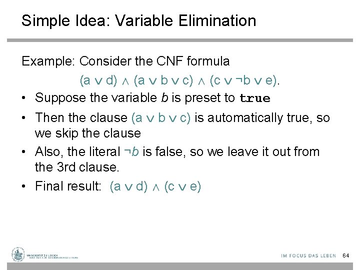 Simple Idea: Variable Elimination Example: Consider the CNF formula (a d) ∧ (a b