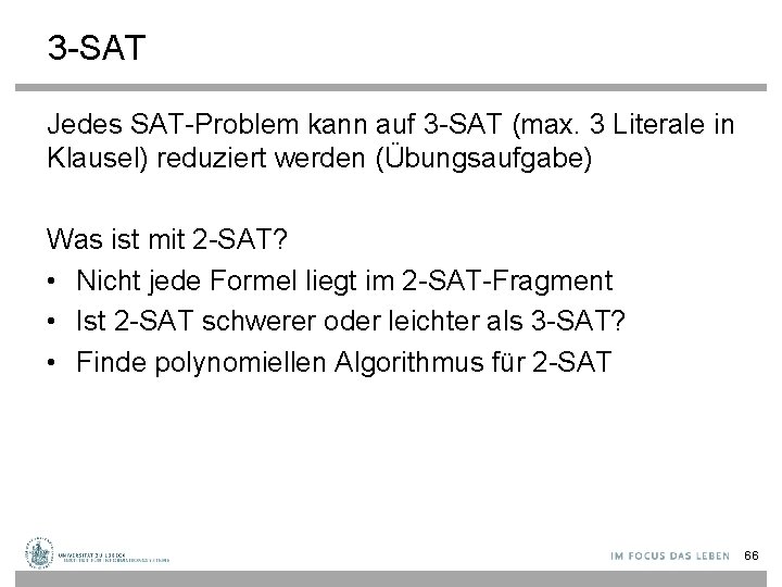 3 -SAT Jedes SAT-Problem kann auf 3 -SAT (max. 3 Literale in Klausel) reduziert