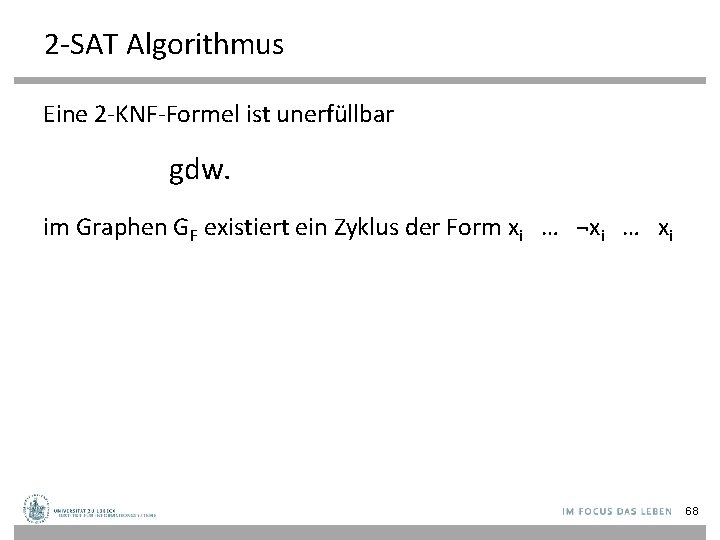 2 -SAT Algorithmus Eine 2 -KNF-Formel ist unerfüllbar gdw. im Graphen GF existiert ein