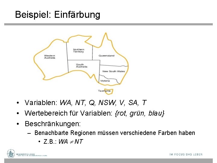 Beispiel: Einfärbung • Variablen: WA, NT, Q, NSW, V, SA, T • Wertebereich für