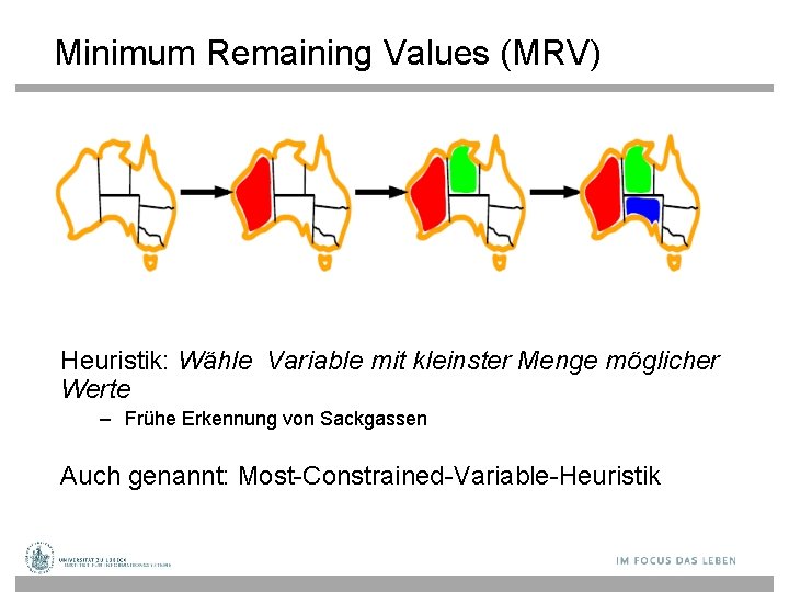 Minimum Remaining Values (MRV) Heuristik: Wähle Variable mit kleinster Menge möglicher Werte – Frühe