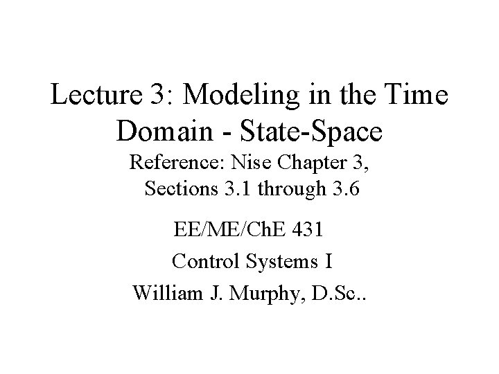 Lecture 3: Modeling in the Time Domain - State-Space Reference: Nise Chapter 3, Sections