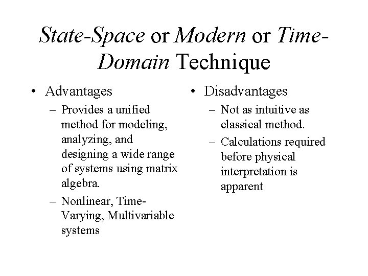 State-Space or Modern or Time. Domain Technique • Advantages – Provides a unified method