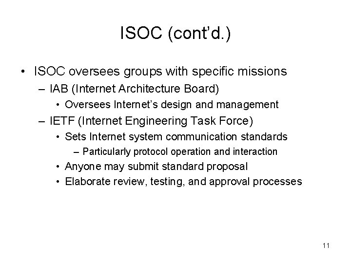 ISOC (cont’d. ) • ISOC oversees groups with specific missions – IAB (Internet Architecture