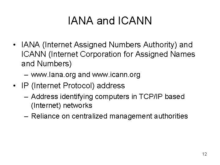 IANA and ICANN • IANA (Internet Assigned Numbers Authority) and ICANN (Internet Corporation for