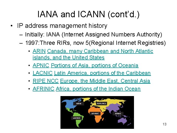 IANA and ICANN (cont’d. ) • IP address management history – Initially: IANA (Internet