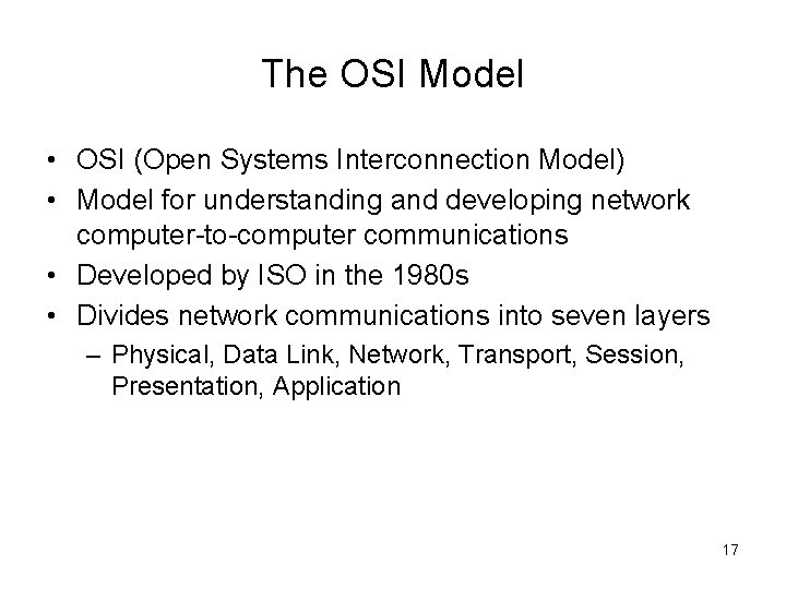 The OSI Model • OSI (Open Systems Interconnection Model) • Model for understanding and