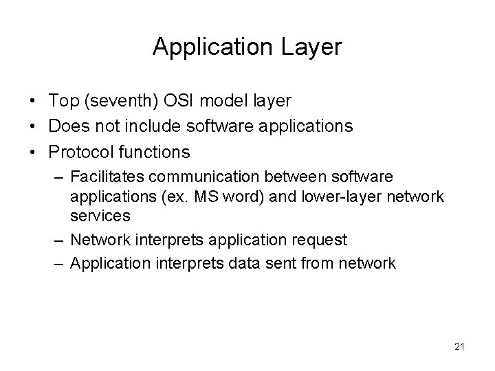 Application Layer • Top (seventh) OSI model layer • Does not include software applications