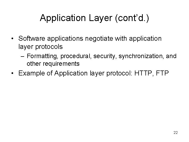 Application Layer (cont’d. ) • Software applications negotiate with application layer protocols – Formatting,