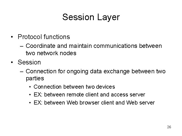Session Layer • Protocol functions – Coordinate and maintain communications between two network nodes