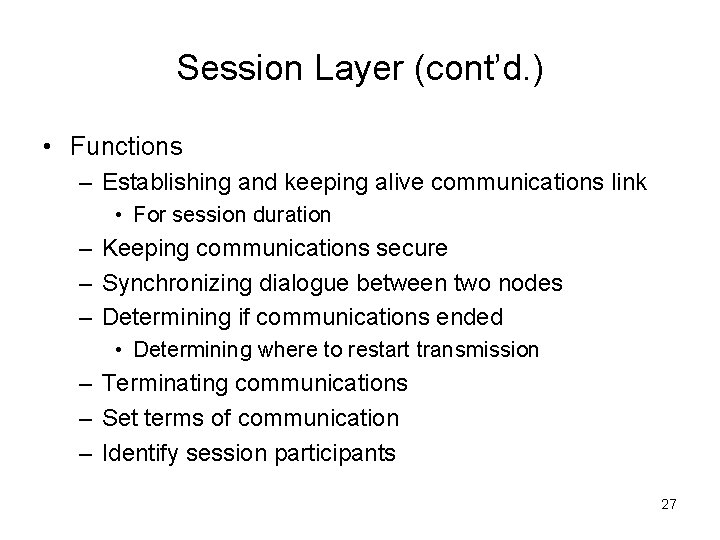 Session Layer (cont’d. ) • Functions – Establishing and keeping alive communications link •