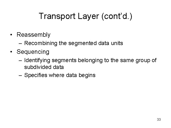 Transport Layer (cont’d. ) • Reassembly – Recombining the segmented data units • Sequencing