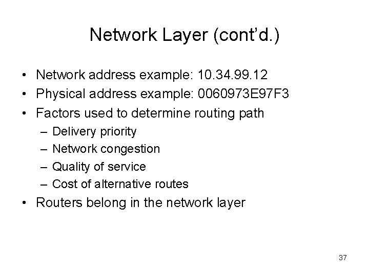 Network Layer (cont’d. ) • Network address example: 10. 34. 99. 12 • Physical