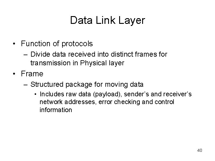 Data Link Layer • Function of protocols – Divide data received into distinct frames