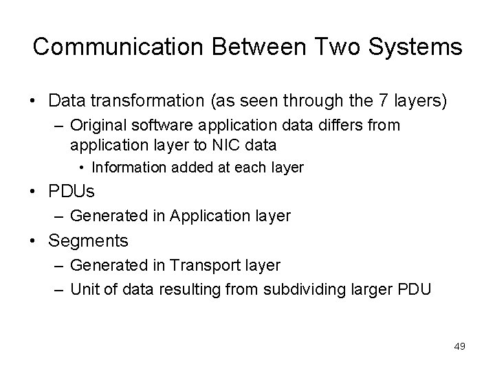 Communication Between Two Systems • Data transformation (as seen through the 7 layers) –