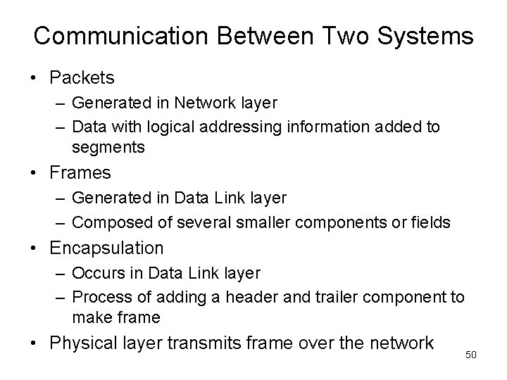 Communication Between Two Systems • Packets – Generated in Network layer – Data with